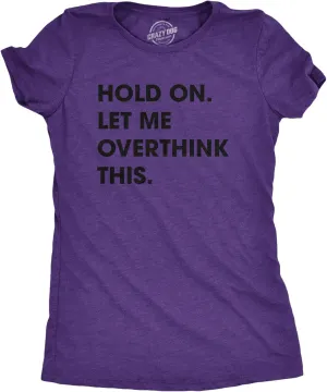 Crazy Dog Women's T Shirt Hold On Let Me Overthink This Funny Sarcastic Novelty Tee