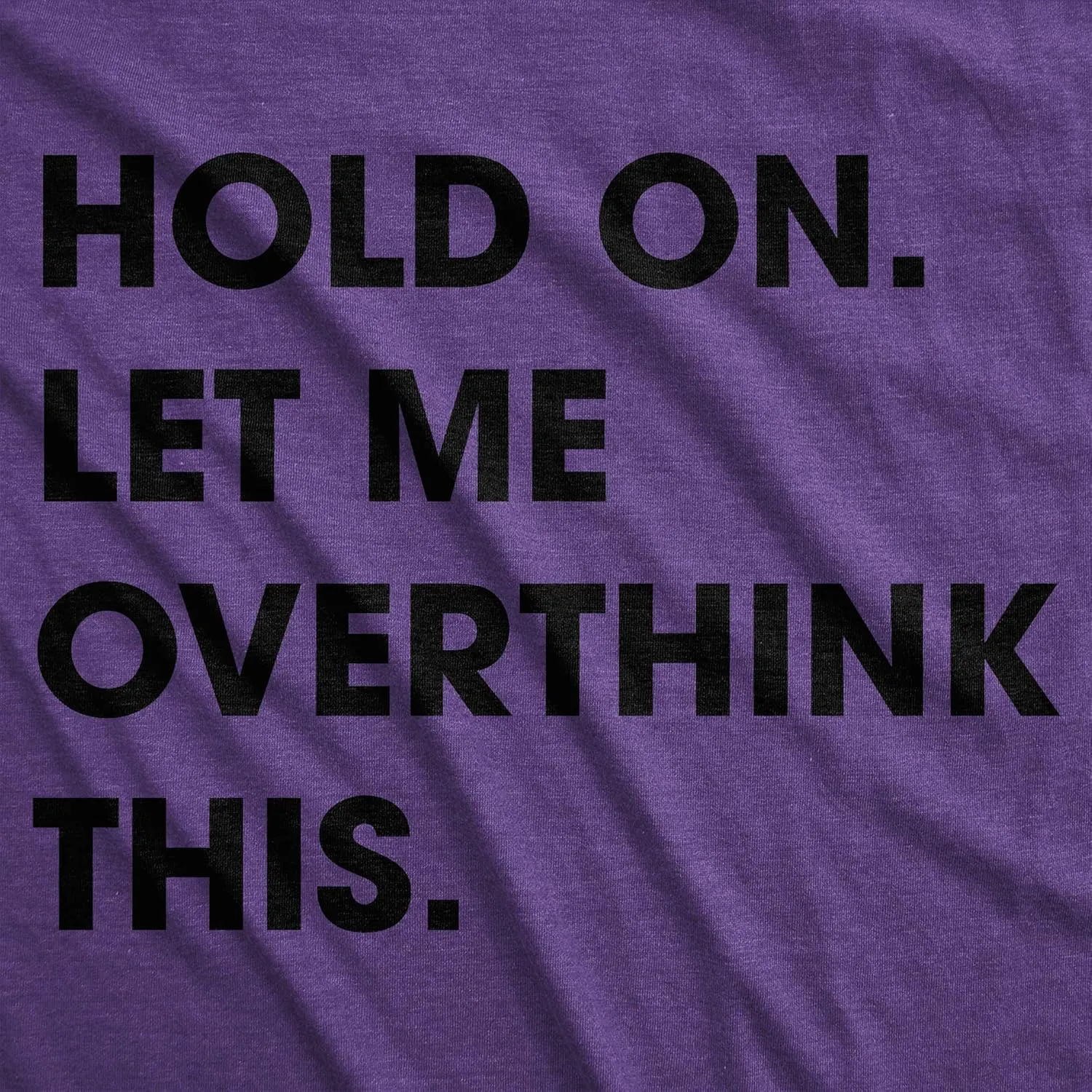 Crazy Dog Women's T Shirt Hold On Let Me Overthink This Funny Sarcastic Novelty Tee