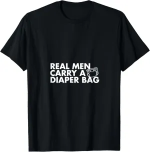 Real Men Carry A Diaper Bag T-Shirt