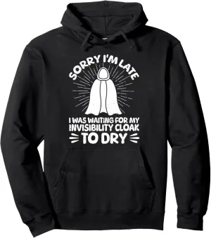 Sorry I'm Late I Was Waiting For My Invisibility Cloak To Dr Pullover Hoodie
